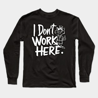 I Don't Work Here Long Sleeve T-Shirt